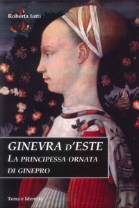 Ginevra d'Este. La principessa ornata di ginepro