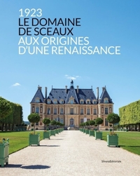 1923. Le Domaine de Sceaux. Aux origines d'une renaissance