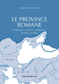 Le province romane. Vol. 2: La Pannonia. Il Norico. La Dalmazia. La Mesia. La Dacia