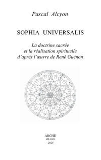 Sophia Universalis. La doctrine sacrée et la réalisation spirituelle d'après l'oeuvre de René Guénon