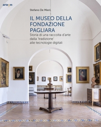 Il Museo della Fondazione Pagliara. Storia di una raccolta d'arte dalla 'tradizione' alle tecnologie digitali