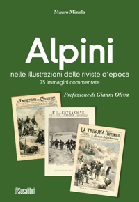 Alpini.  Nelle illustrazioni  delle riviste d'epoca. 75 immagini commentate