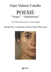 Poesie. "Nugae" - "Epigrammata". Un Poeta Nuovo per i nostri tempi