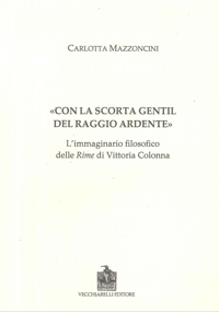 "Con la Scorta Gentil del Raggio Ardente". L'Immaginario Filosofico delle Rime di Vittoria Colonna
