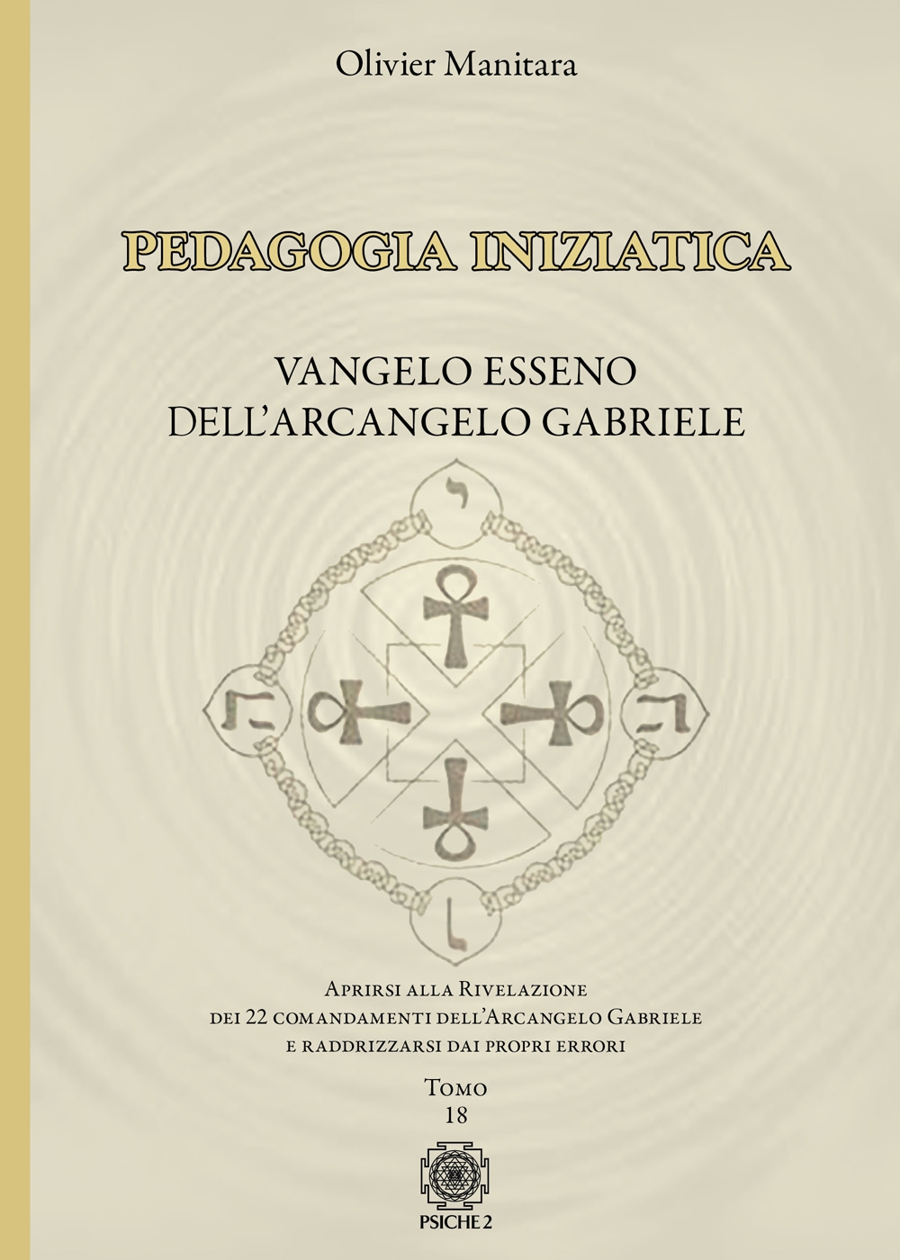 Pedagogia Iniziatica. Vangelo Esseno dell'Arcangelo Gabriele. Aprirsi alla Rivelzaione dei 22 Comandamenti dell'Arcangelo Gabriele e Raddrizzarsi dai Proprio Errori