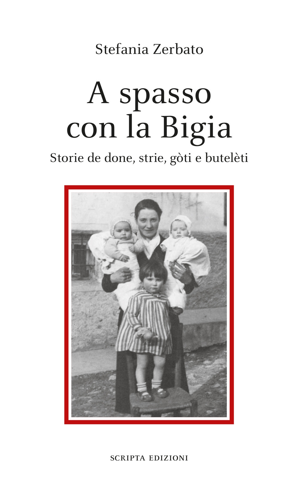 A Spasso con la Bigia. Storie De Done, Strie, Gòti e Butelèti