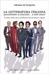 La letteratura italiana raccontata ai ragazzi... e non solo! La prima storia della letteratura non politically correct