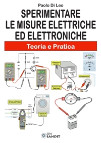 Sperimentare le misure elettriche ed elettroniche. Teoria e pratica