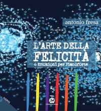 L'arte della felicità. 6 emozioni per pianoforte
