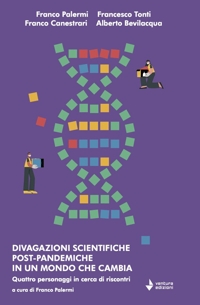 Divagazioni scientifiche post-pandemiche in un mondo che cambia. Quattro personaggi in cerca di riscontri