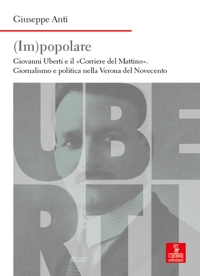 (Im)popolare. Giovanni Uberti e il «Corriere del Mattino», giornalismo e politica nella Verona del Novecento