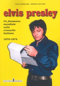 Elvis Presley. Un fenomeno mondiale nelle cronache italiane. Vol. 4: 1970-1974