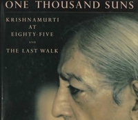 One Thousand Suns: Krishnamurti at Eighty-Five and the Last Walk
