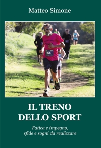 Il Treno dello Sport. Fatica e Impegno, Sfide e Sogni Da Realizzare.