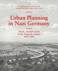Urban Planning in Nazi Germany. Attack, triumph, terror in the European context 1933-1945