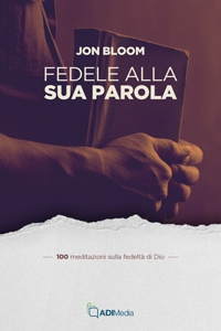 Fedele alla sua parola. 100 meditazioni sulla fedeltà di Dio