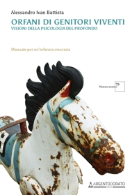 Orfani di genitori viventi. Visioni della psicologia del profondo. Nuova ediz
