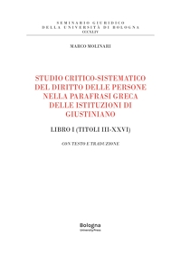Studio critico-sistematico del diritto delle persone nella parafrasi greca delle istituzioni di Giustiniano Libro I (Titoli III-XXVI). Con