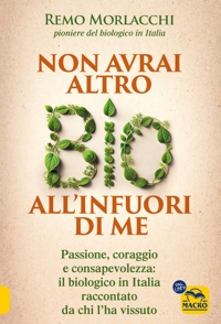 Non avrai altro bio all'infuori di me. Passione, lotta e consapevolezza: il biologico in Italia visto da chi l'ha vissuto
