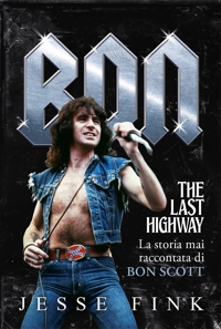 Bon.The last higway. La storia mai raccontata di Bon Scott