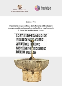 L'iscrizione cinquecentesca della fontana del Brigliadore e nuove acquisizioni epigrafiche dalla chiesa e dal convento di Santa Maria di Betlem a Sassari