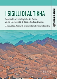 I sigilli di Al Tikha. Scoperte archeologiche in Oman delle università di Pisa e Sultan Gaboos