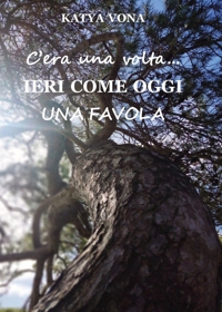 C'era una volta. Ieri come oggi. Una favola