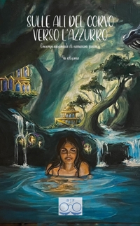 Sulle ali del corvo verso l'azzurro. Concorso nazionale di narrariva fantasy 4a Ediz. integrale