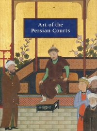 Art Of The Persian Courts: Selections From The Art And History Trust Collection: Selections From The Art And History Trust Collections