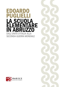 La scuola elementare in Abruzzo. Dall'Unità d'Italia alla Seconda guerra mondiale
