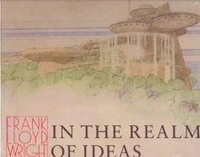 Frank Lloyd Wright In The Realm Of Ideas