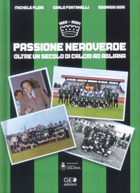 Passione Neroverde. Oltre un Secolo di Calcio ad Agliana