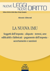 La nuova IMU. Soggetti dell'imposta, aliquote, terreni, aree edificabili e fabbricati, pagamento dell'imposta, accertamento e sanzioni