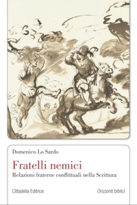 Fratelli Nemici. Relazioni Fraterne Conflittuali nella Scrittura