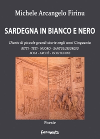 Sardegna in Bianco e Nero. Diario di Piccole e Grandi Storie negli Anni Cinquanta-Bitti-Teti-Nuorosantulussurgiu-Bosa-Archèisolitudine