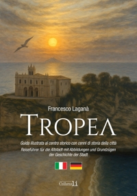 Tropea. Guida illustrata al centro storico con cenni di storia della città/Reiseführer für die Altstadt mit Abbildungen und Grundzügen der Geschichte der Stadt