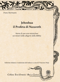 Jehoshua. Il Profeta di Nazareth. Storia di una vera iniziazione sui misteri delle allegorie della Bibbia