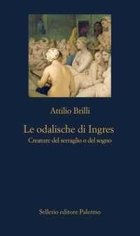 Le odalische di Ingres. Creature del serraglio o del sogno