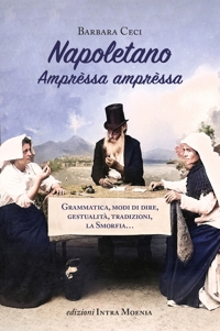 Napoletano. Amprèssa amprèssa. Grammatica, modi di dire, gestualità, tradizioni, la Smorfia