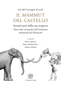 Il mammut del castello. Settant'anni dalla sua scoperta. Nuovi dati nel quadro dell'evoluzione ambientale del Pleistocene