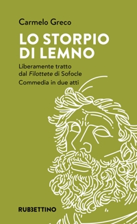 Lo storpio di Lemno. Liberamente tratto dal Filottete di Sofocle. Commedia in due atti
