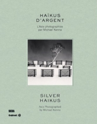 Silver Haikus.  Asia photographed by Michael Kenna. Haikus d'argent. L'Asie photographiée par Michael Kenna