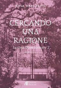 Cercando una ragione. La casa dove tornare. Vol. 2