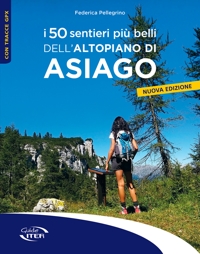 I 50 sentieri più belli dell'altopiano di Asiago