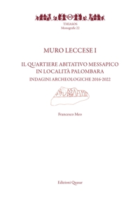 Muro Leccese 1 Il quartiere abitativo messapico in località Palombara. Indagini Archeologiche 2016-2022