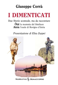 I dimenticati. Otzi la mummia del Similaun. Anna l'esule di Rovigno d'Istria