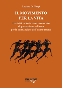 Il movimento per la vita. L'attività motoria come strumento di prevenzione e di cura per la buona salute dell'essere umano
