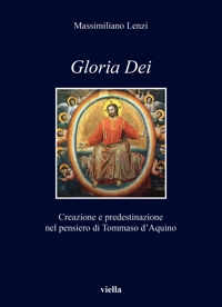 Gloria dei. Creazione e predestinazione nel pensiero di Tommaso d'Aquino