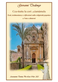 Ccu-ttuttu lu cori (s)ciamàmulu. Testi, testimonianze e riflessioni sulla religiosità popolare a Noto e dintorni