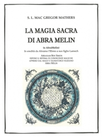 La magia sacra di Abra Melin. In eredità da Abramo l'Ebreo a suo figlio Lamech